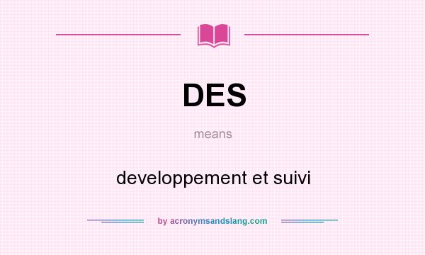 What does DES mean? It stands for developpement et suivi