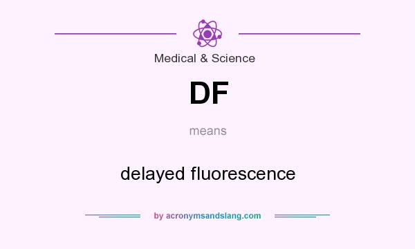 What does DF mean? It stands for delayed fluorescence