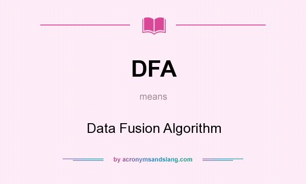 What does DFA mean? It stands for Data Fusion Algorithm