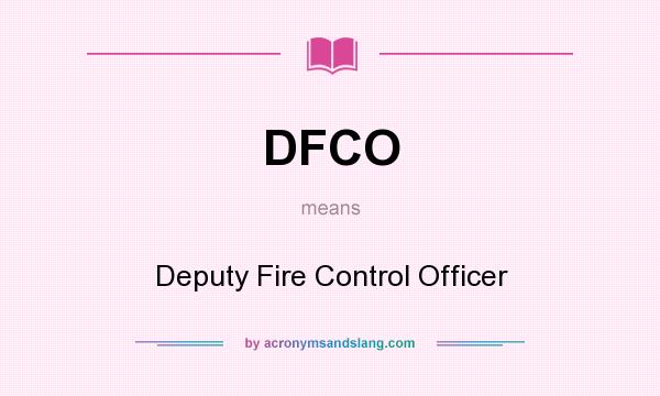 What does DFCO mean? It stands for Deputy Fire Control Officer