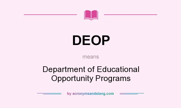 What does DEOP mean? It stands for Department of Educational Opportunity Programs