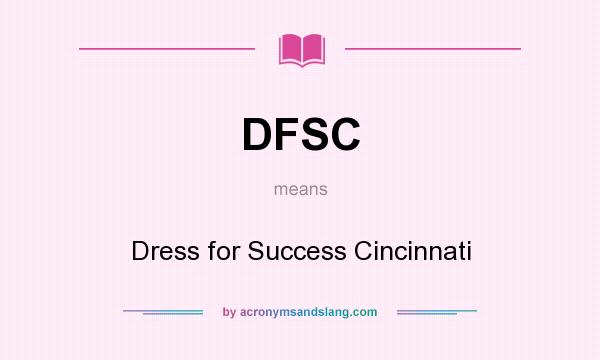 What does DFSC mean? It stands for Dress for Success Cincinnati