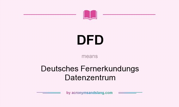 What does DFD mean? It stands for Deutsches Fernerkundungs Datenzentrum
