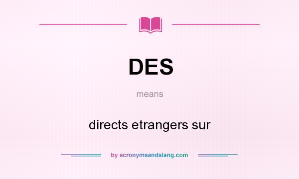What does DES mean? It stands for directs etrangers sur