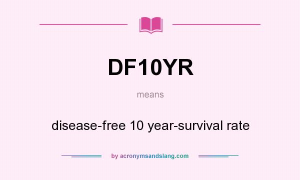 What does DF10YR mean? It stands for disease-free 10 year-survival rate