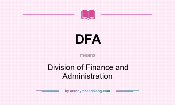 What does DFA mean? It stands for Division of Finance and Administration