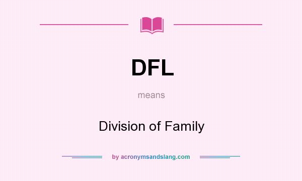 What does DFL mean? It stands for Division of Family