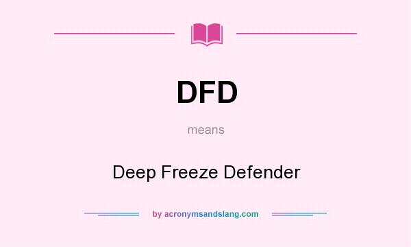 What does DFD mean? It stands for Deep Freeze Defender
