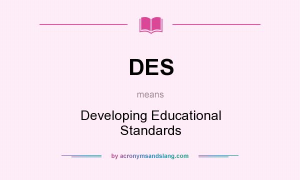 What does DES mean? It stands for Developing Educational Standards