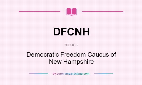 What does DFCNH mean? It stands for Democratic Freedom Caucus of New Hampshire