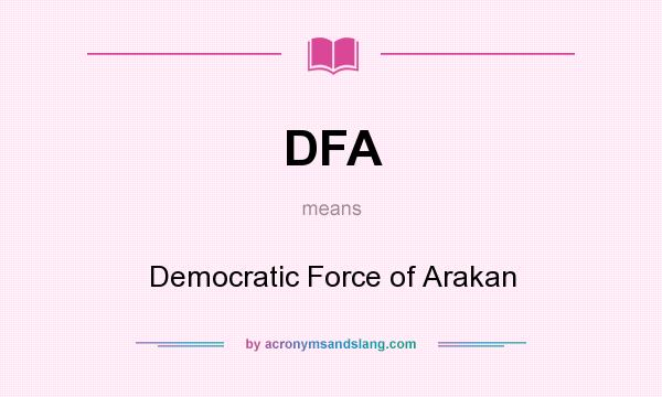 What does DFA mean? It stands for Democratic Force of Arakan