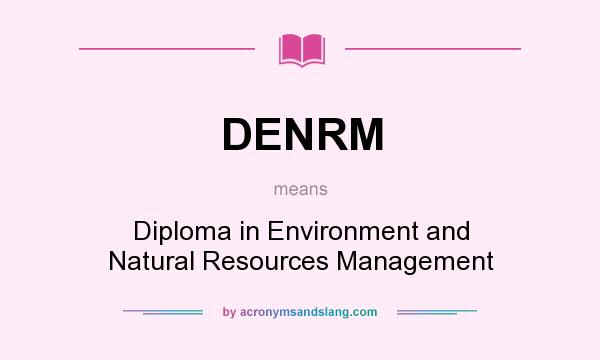 What does DENRM mean? It stands for Diploma in Environment and Natural Resources Management