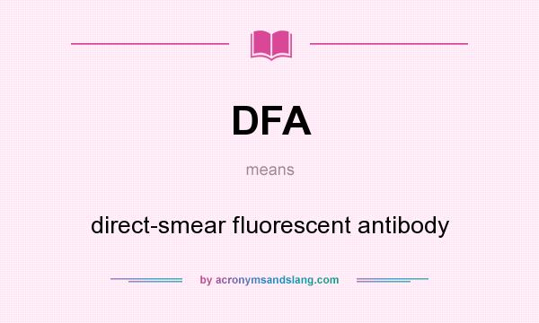 What does DFA mean? It stands for direct-smear fluorescent antibody