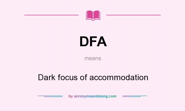 What does DFA mean? It stands for Dark focus of accommodation