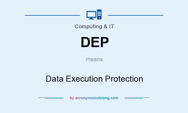 What does DEP mean? It stands for Data Execution Protection