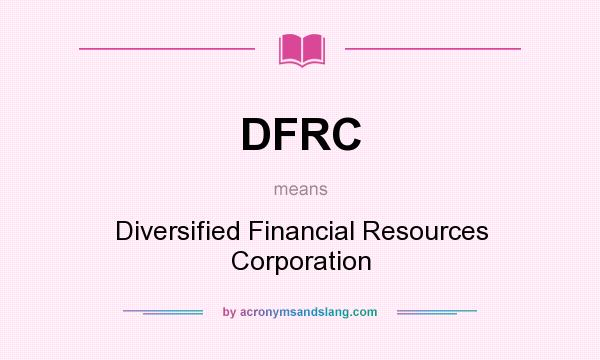 What does DFRC mean? It stands for Diversified Financial Resources Corporation