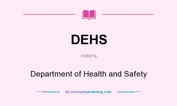 What does DEHS mean? It stands for Department of Health and Safety
