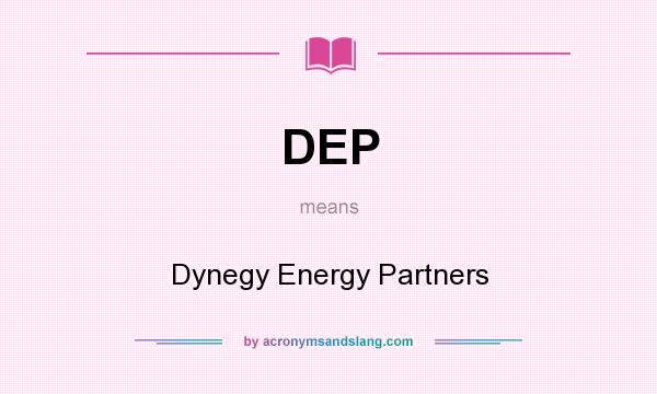 What does DEP mean? It stands for Dynegy Energy Partners