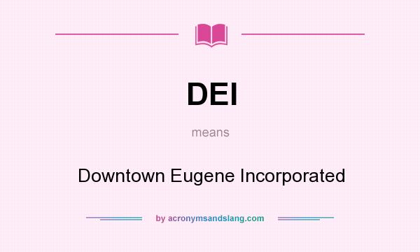 What does DEI mean? It stands for Downtown Eugene Incorporated