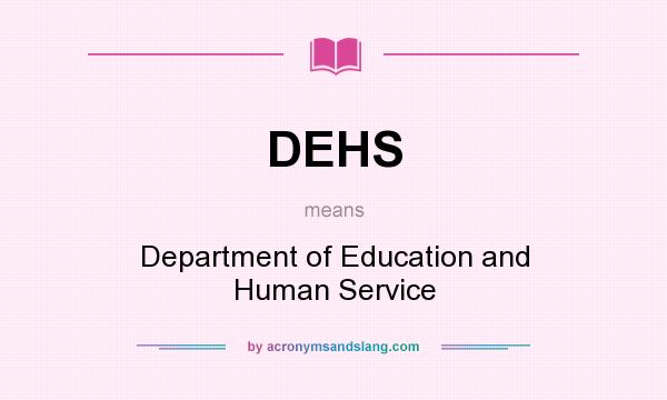 What does DEHS mean? It stands for Department of Education and Human Service