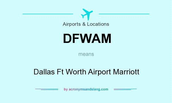What does DFWAM mean? It stands for Dallas Ft Worth Airport Marriott