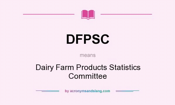 What does DFPSC mean? It stands for Dairy Farm Products Statistics Committee