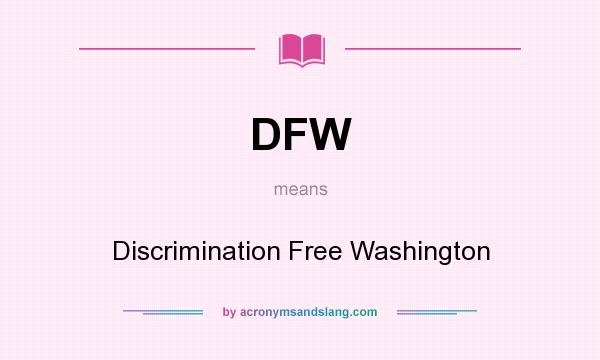 What does DFW mean? It stands for Discrimination Free Washington