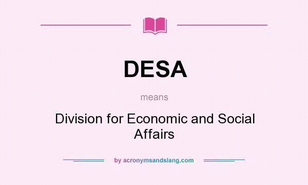 What does DESA mean? It stands for Division for Economic and Social Affairs