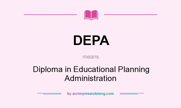 What does DEPA mean? It stands for Diploma in Educational Planning Administration