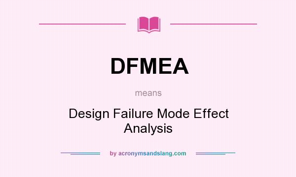 What does DFMEA mean? It stands for Design Failure Mode Effect Analysis