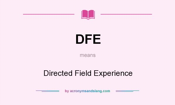 What does DFE mean? It stands for Directed Field Experience