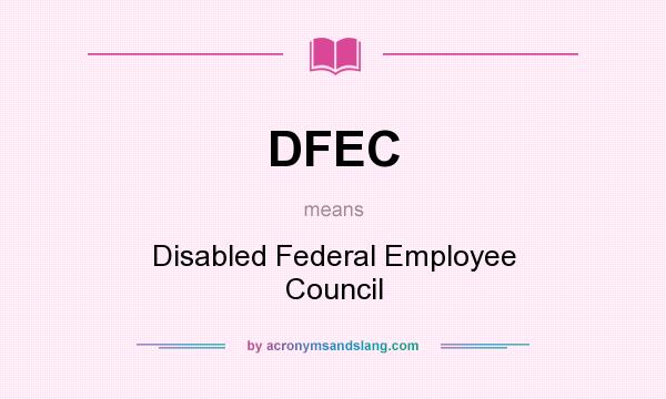 What does DFEC mean? It stands for Disabled Federal Employee Council