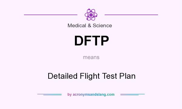 What does DFTP mean? It stands for Detailed Flight Test Plan