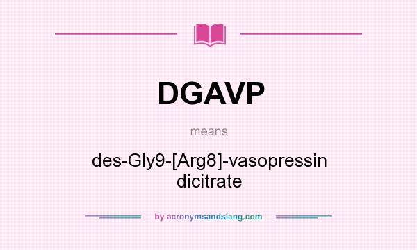 What does DGAVP mean? It stands for des-Gly9-[Arg8]-vasopressin dicitrate