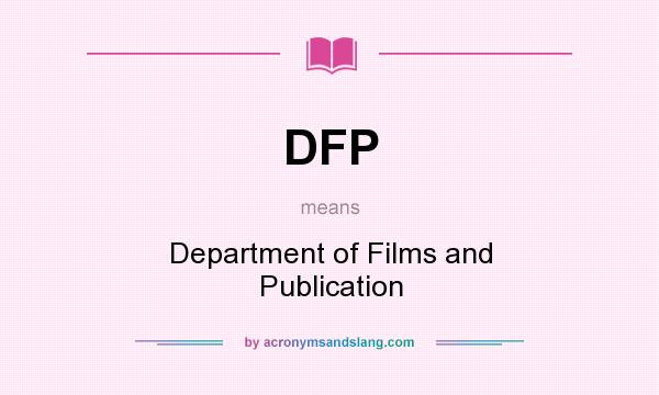 What does DFP mean? It stands for Department of Films and Publication