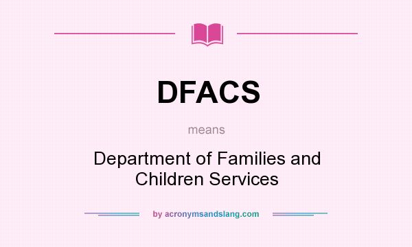 What does DFACS mean? It stands for Department of Families and Children Services