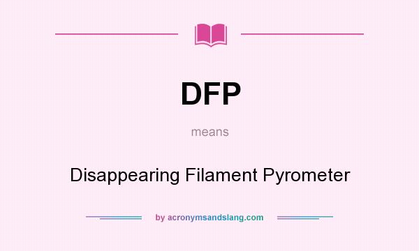 What does DFP mean? It stands for Disappearing Filament Pyrometer