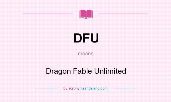 What does DFU mean? It stands for Dragon Fable Unlimited