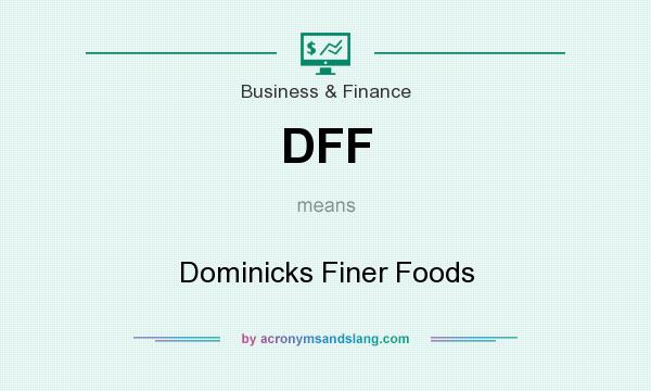 What does DFF mean? It stands for Dominicks Finer Foods