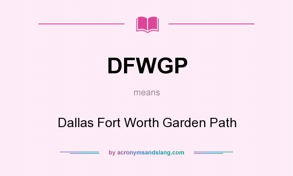 What does DFWGP mean? It stands for Dallas Fort Worth Garden Path