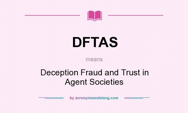 What does DFTAS mean? It stands for Deception Fraud and Trust in Agent Societies