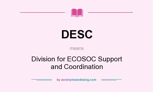 What does DESC mean? It stands for Division for ECOSOC Support and Coordination