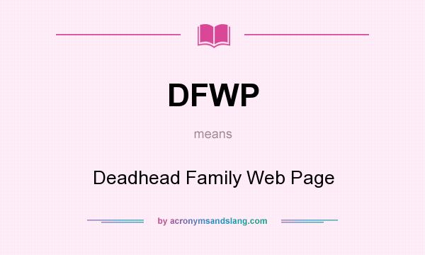 What does DFWP mean? It stands for Deadhead Family Web Page