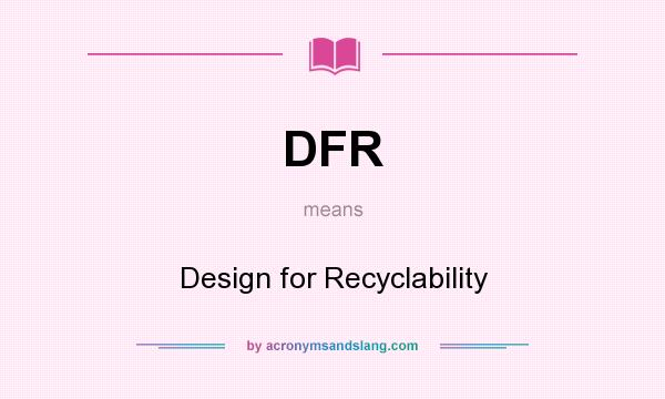 What does DFR mean? It stands for Design for Recyclability