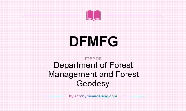 What does DFMFG mean? It stands for Department of Forest Management and Forest Geodesy
