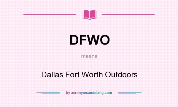 What does DFWO mean? It stands for Dallas Fort Worth Outdoors