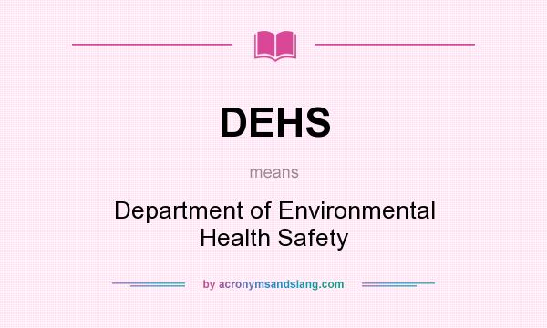 What does DEHS mean? It stands for Department of Environmental Health Safety