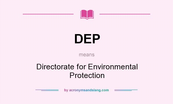 What does DEP mean? It stands for Directorate for Environmental Protection
