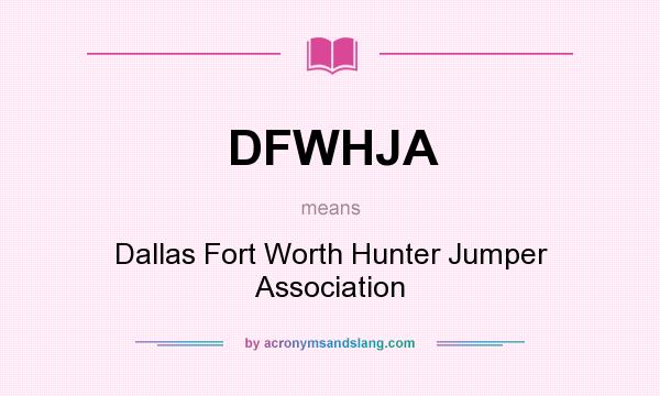 What does DFWHJA mean? It stands for Dallas Fort Worth Hunter Jumper Association