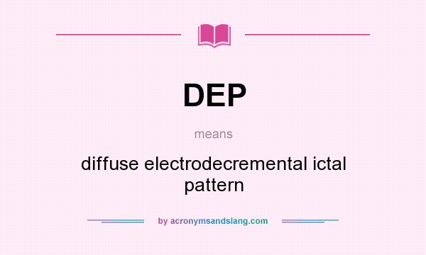 What does DEP mean? It stands for diffuse electrodecremental ictal pattern